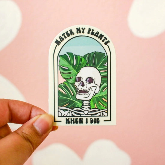 Water My Plants When I Die Sticker