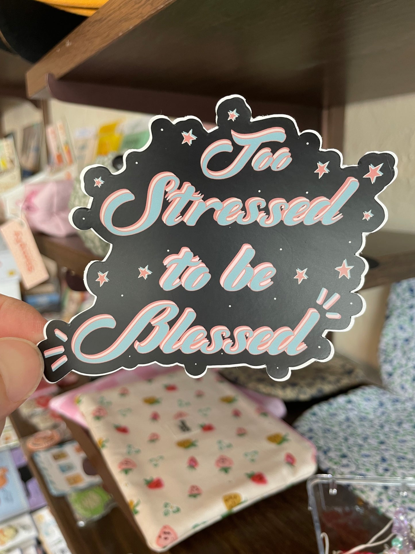 Too Stressed To Be Blessed Sticker