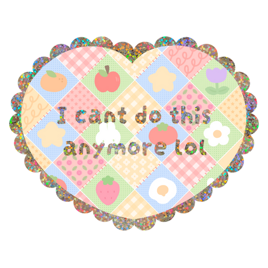 I Can't Do This Anymore Sticker