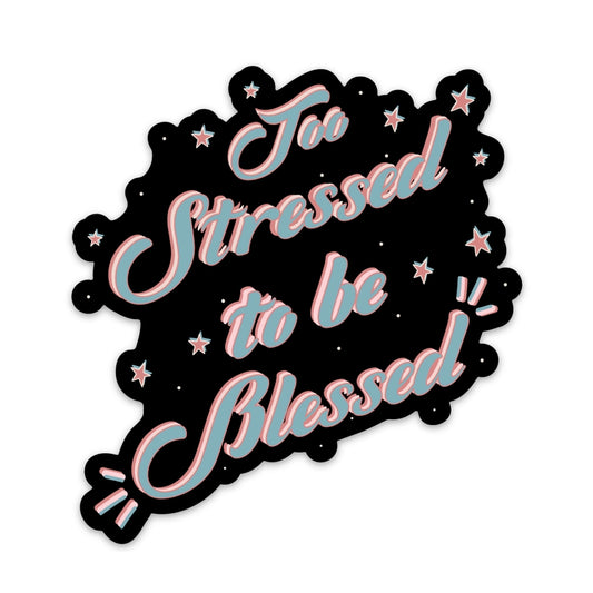 Too Stressed to Be Blessed Sticker